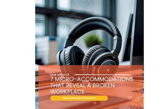 7 Micro-Accommodations That Reveal a Broken Workplace