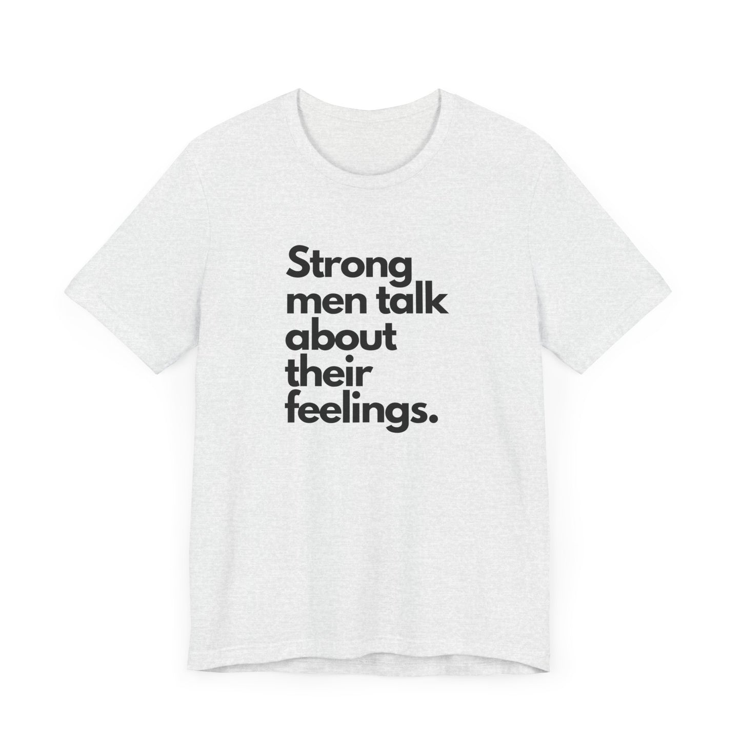 Unisex Jersey Short Sleeve strong men talk about their feelings Tee