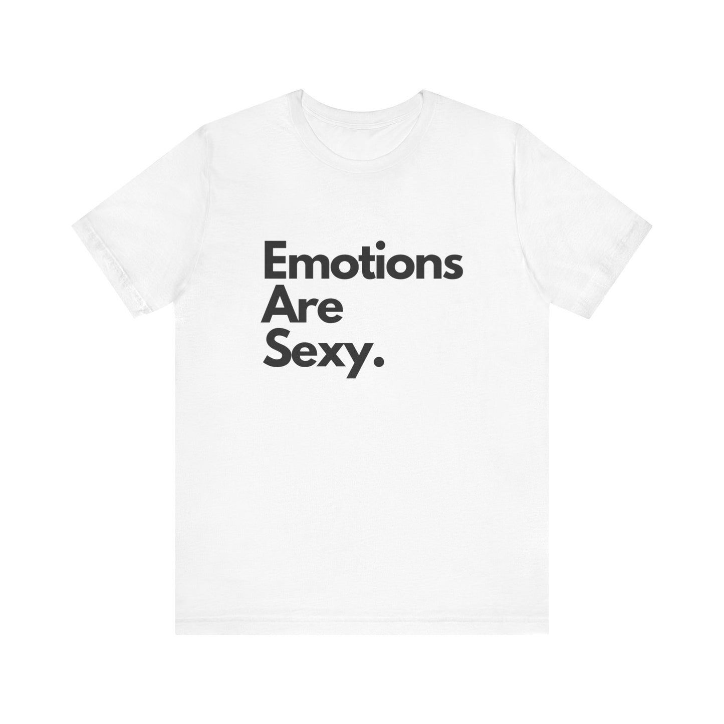 Unisex Jersey Short Sleeve Emotions are sexy Tee