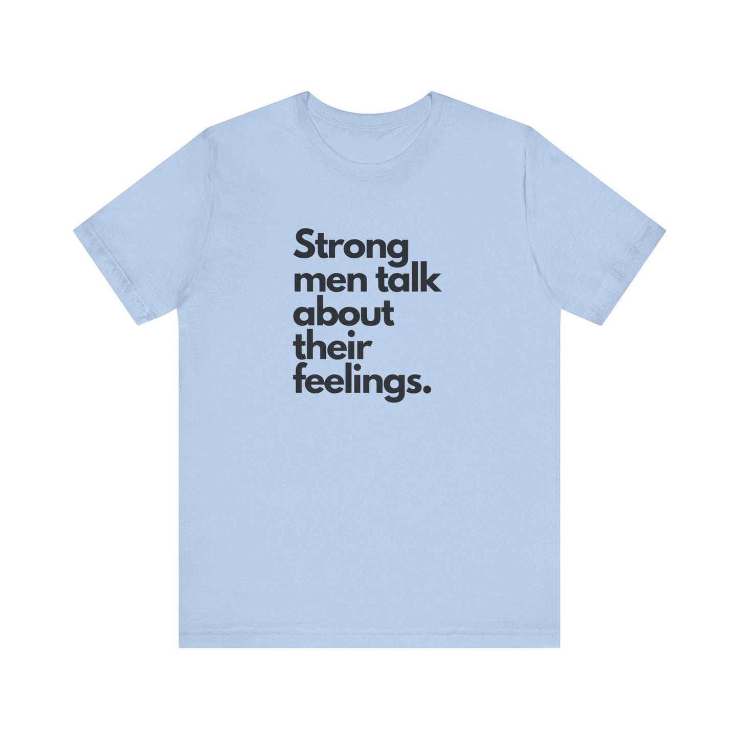 Unisex Jersey Short Sleeve strong men talk about their feelings Tee