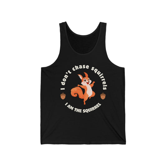 I Don’t Chase Squirrels – I Am the Squirrel Tee
