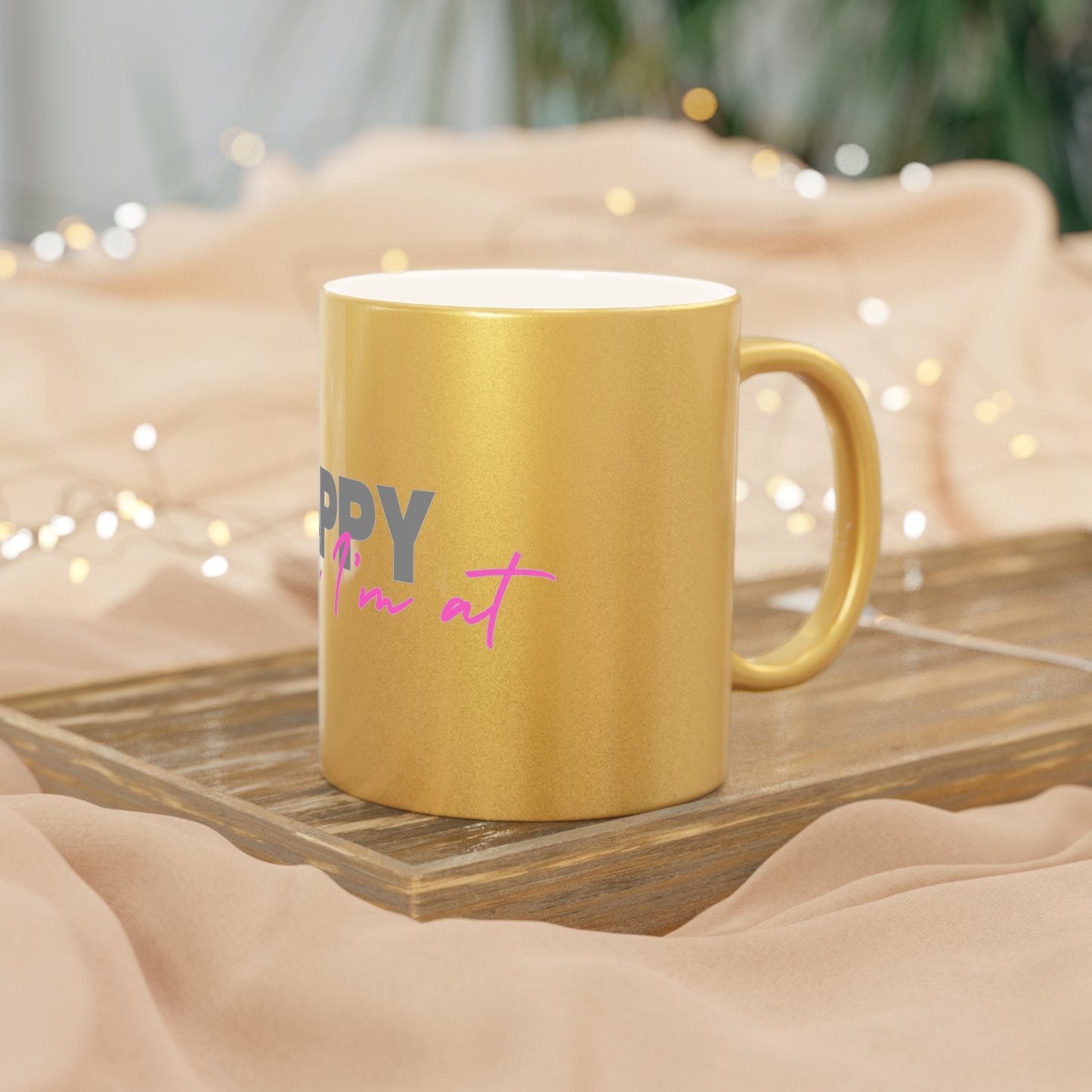 Happy where I'm at Metallic Mug (Silver\Gold)