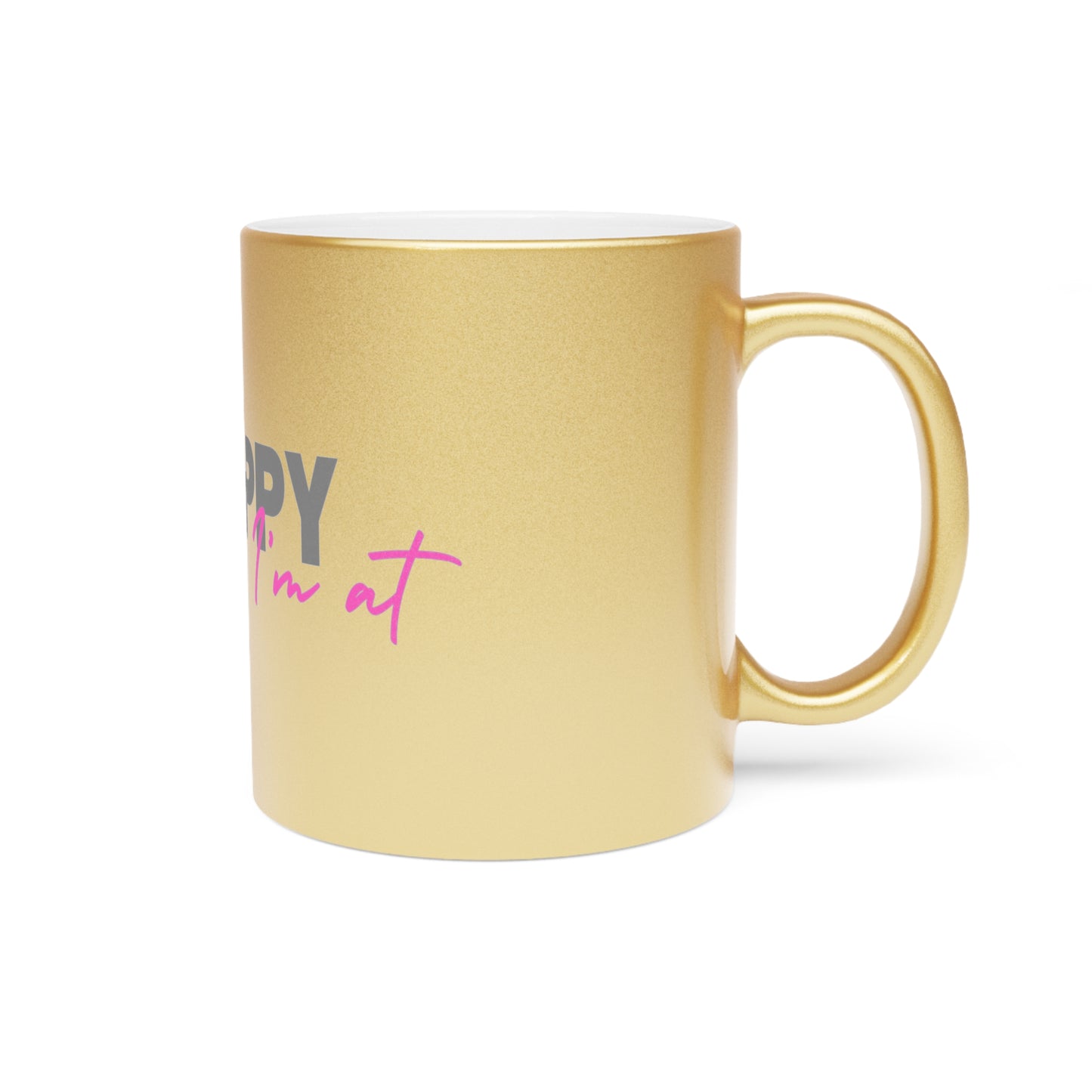 Happy where I'm at Metallic Mug (Silver\Gold)