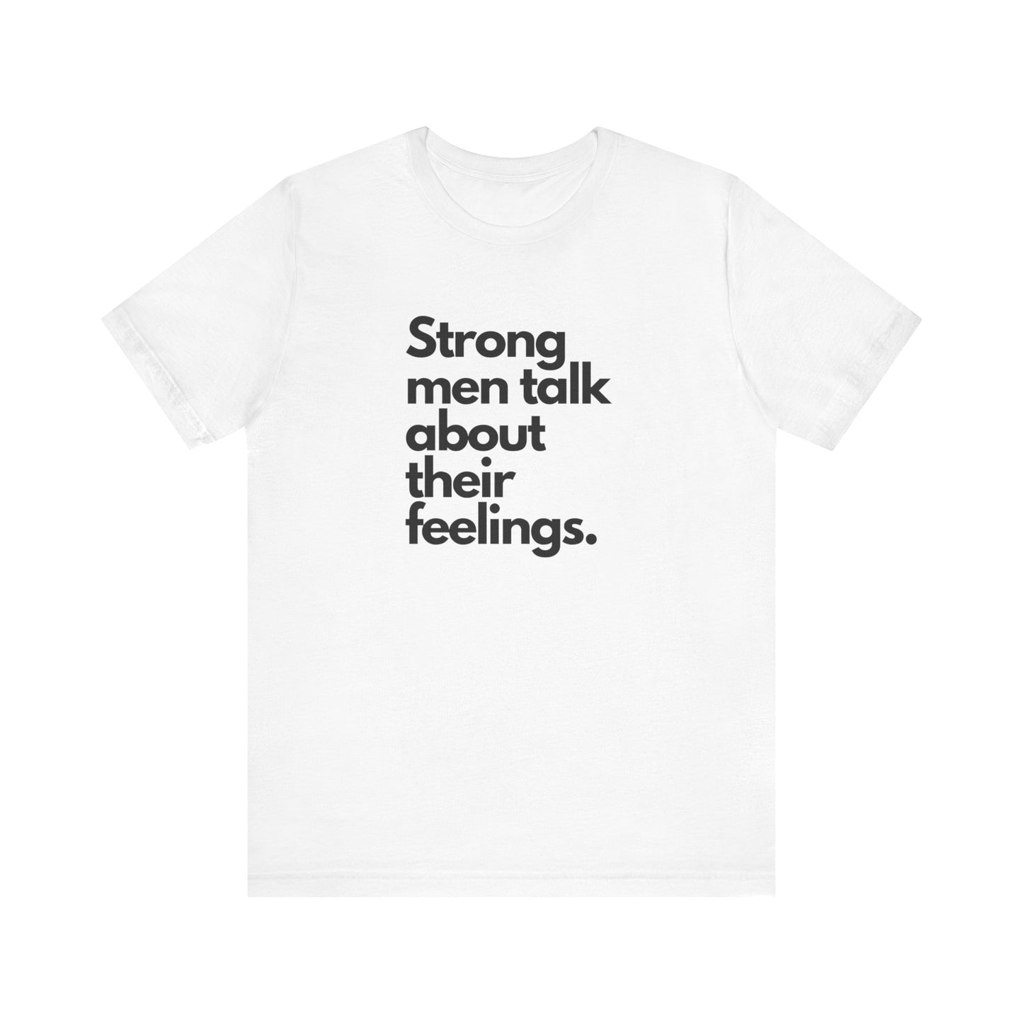 Unisex Jersey Short Sleeve strong men talk about their feelings Tee